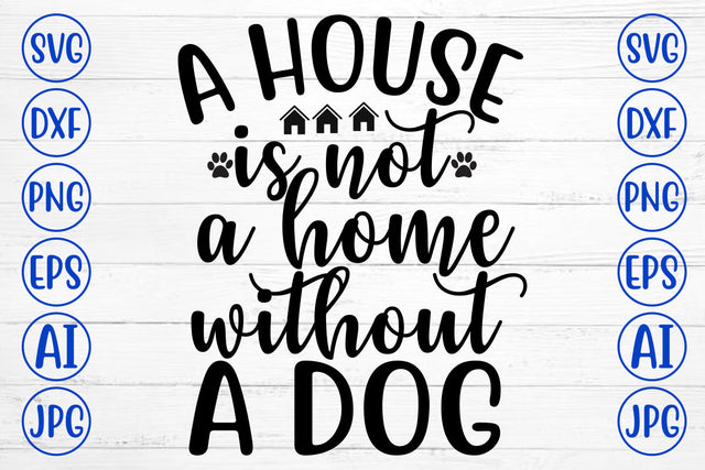 A House Is Not A Home Without A Dog SVG Design SVG Syaman 