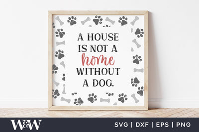 A House Is Not A Home Without A Dog SVG | Dog Sign SVG SVG Wood And Walt 