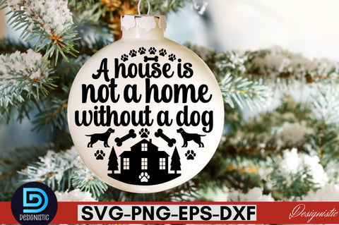 A house is not a home without a dog SVG SVG DESIGNISTIC 