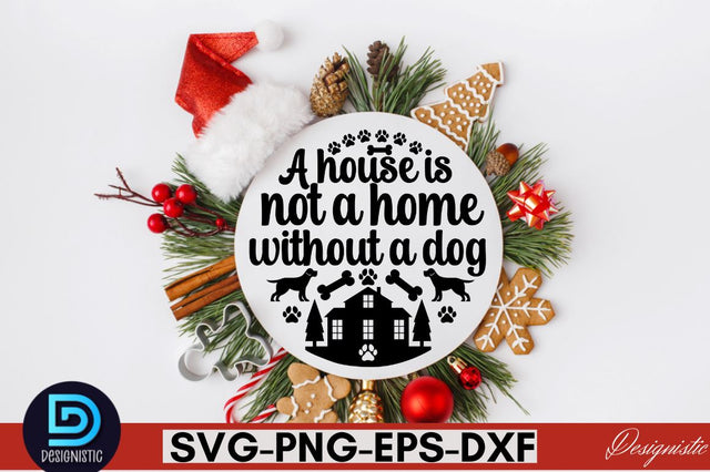 A house is not a home without a dog SVG SVG DESIGNISTIC 