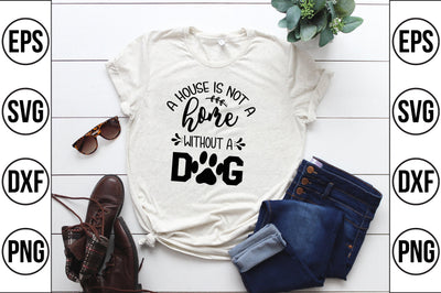 a house is not a home without a dog svg SVG shah alam 