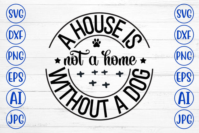 A House Is Not A Home Without A Dog SVG SVG Syaman 