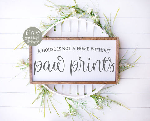 A House Is Not A Home Without Paw Prints SVG Grace Lynn Designs 