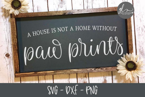 A House Is Not A Home Without Paw Prints SVG Grace Lynn Designs 