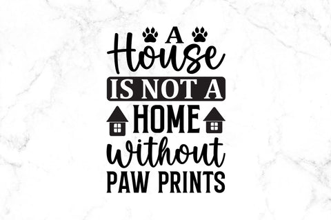 A house is not a home without paw prints SVG SVG Regulrcrative 
