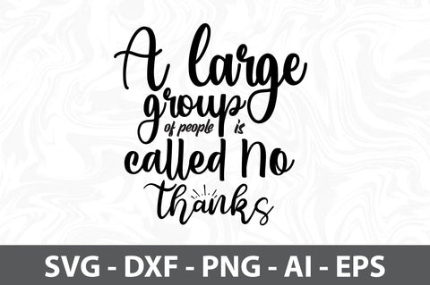 A large group of people is called No Thanks svg SVG orpitasn 