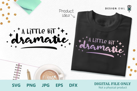 A Little Bit Dramatic - Funny T shirt SVG cut file SVG Design Owl 