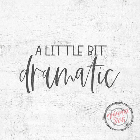 A Little Bit Dramatic Svg, Mean Girls Shirt, Baby Quote Svg, Funny Girl Svg, Sarcastic Svg, Toddler Shirt Png SVG MaiamiiiSVG 