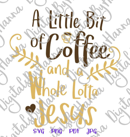 a Little Bit of Coffee and a Whole Lotta Jesus Funny Christian Print & Cut SVG Digitals by Hanna 