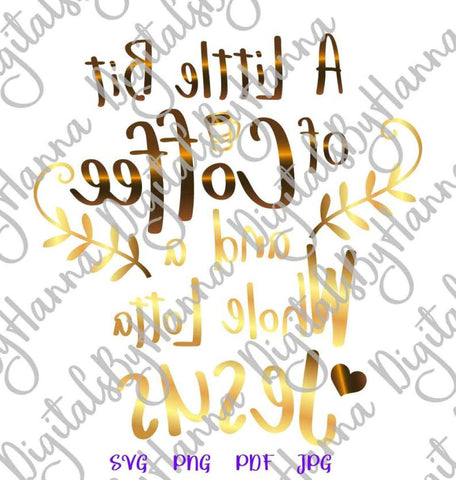 a Little Bit of Coffee and a Whole Lotta Jesus Funny Christian Print & Cut SVG Digitals by Hanna 