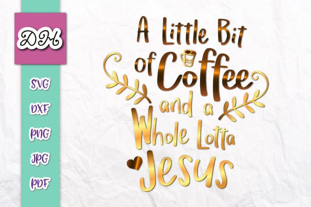 a Little Bit of Coffee and a Whole Lotta Jesus Funny Christian Print & Cut SVG Digitals by Hanna 