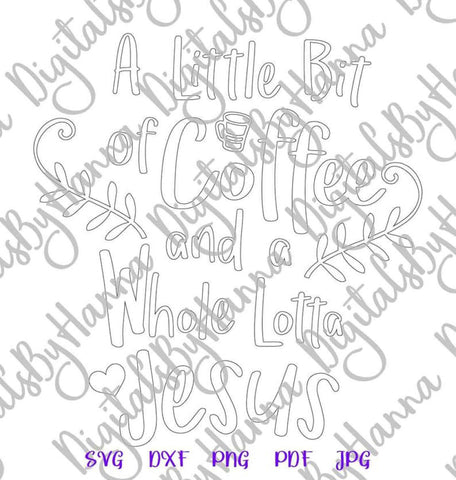 a Little Bit of Coffee and a Whole Lotta Jesus Funny Christian Print & Cut SVG Digitals by Hanna 