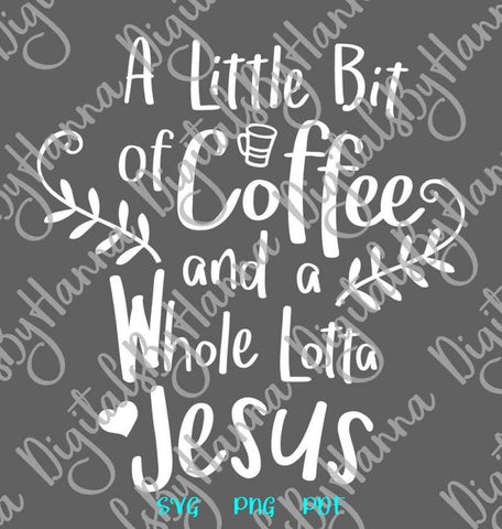 a Little Bit of Coffee and a Whole Lotta Jesus Funny Christian Print & Cut SVG Digitals by Hanna 