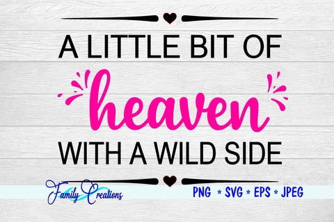 A Little Bit of Heaven With A Wild Side SVG Family Creations 
