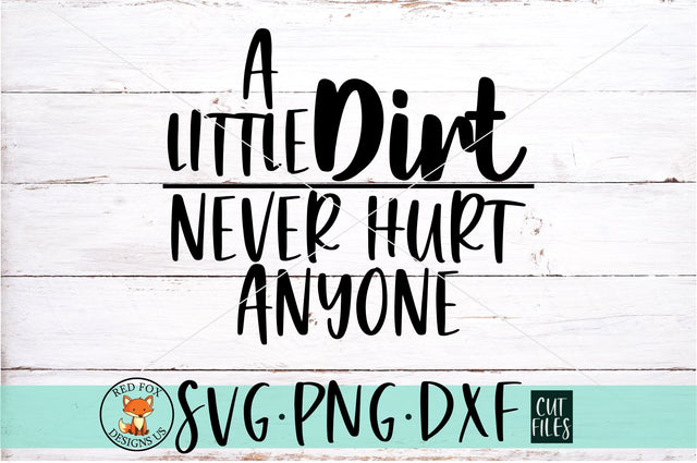 a little dirt never hurt anyone svg, png, dxf SVG RedFoxDesignsUS 