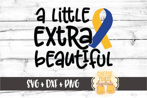 A Little Extra Beautiful - Down Syndrome Awareness SVG PNG DXF Cut Files SVG Cheese Toast Digitals 