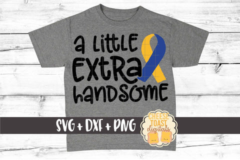 A Little Extra Handsome - Down Syndrome Awareness SVG PNG DXF Cut Files SVG Cheese Toast Digitals 
