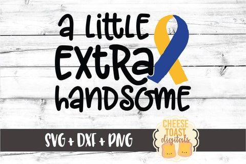 A Little Extra Handsome - Down Syndrome Awareness SVG PNG DXF Cut Files SVG Cheese Toast Digitals 