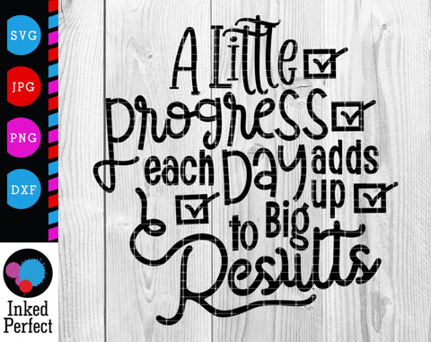 A Little Progress Each Day Adds Up To Big Results SVG Inked Perfect 