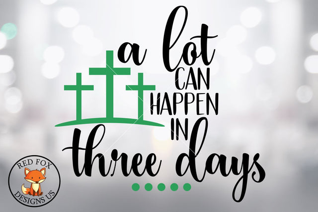 A Lot Can Happen In Three Days | Easter Design | SVG PNG DXF SVG RedFoxDesignsUS 