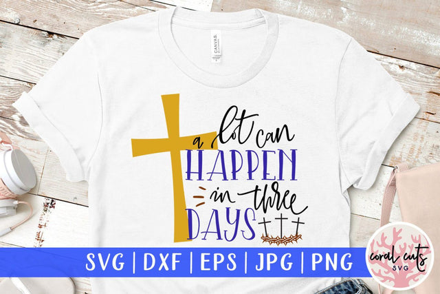 A lot can happen in three days – Easter SVG EPS DXF PNG Cutting Files SVG CoralCutsSVG 
