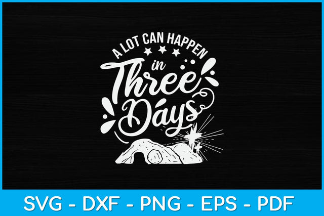 A Lot Can Happen In Three Days Jesus God Svg Design SVG artprintfile 