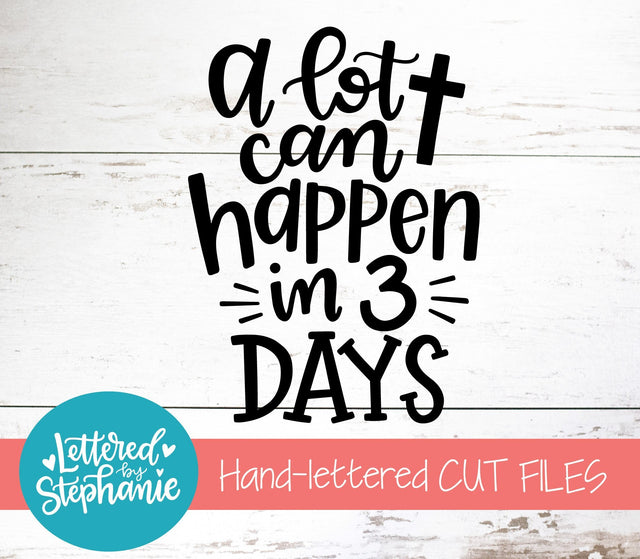 A Lot Can Happen In Three Days SVG, Holiday SVG (Copy) SVG Lettered by Stephanie 