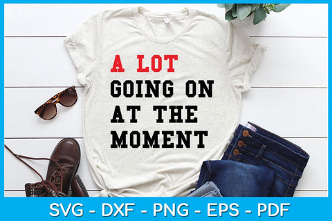 A Lot Going On At The Moment SVG PNG PDF Cut File SVG Creativedesigntee 
