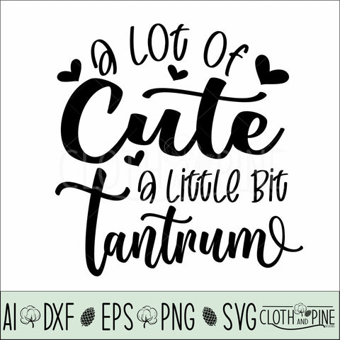 A Lot of Cute. A Little Bit Tantrum SVG Cloth and Pine Designs 