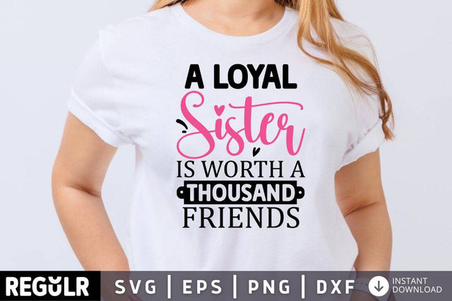A loyal sister is worth a thousand friends SVG SVG Regulrcrative 