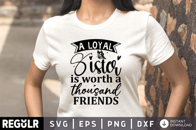 A loyal sister is worth a thousand friends SVG SVG Regulrcrative 