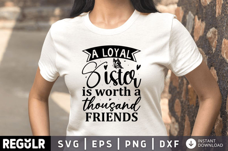 A loyal sister is worth a thousand friends SVG SVG Regulrcrative 
