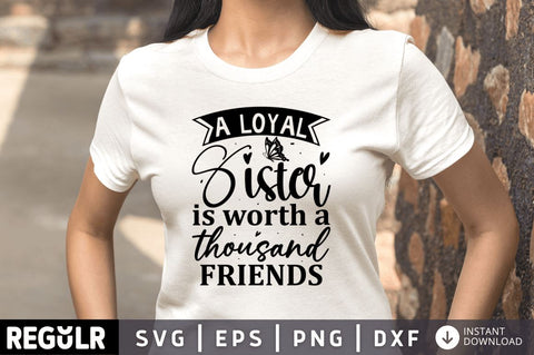 A loyal sister is worth a thousand friends SVG SVG Regulrcrative 