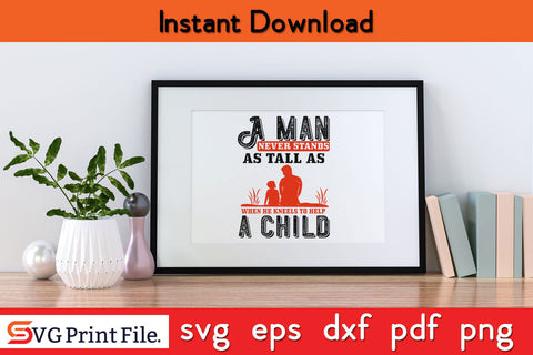 A man never stands as Father's day SVG PNG PDF CUT File SVG SVG Print File 