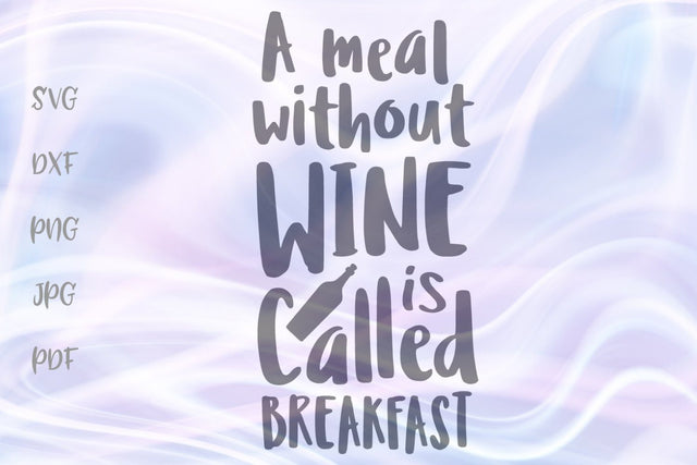 A Meal Without Wine is Called Breakfast SVG, PNG, DXF, PDF, JPG SVG Digitals by Hanna 