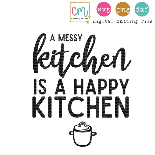 A Messy Kitchen Is A Happy Kitchen SVG CuttingModern 