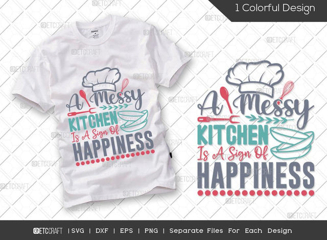 A Messy Kitchen Is A Sign Of Happiness SVG Cut File | Chef Hat Svg | Rolling Pin Svg | Spoon Svg | Chef Svg | Cooking Svg | Kitchen T-shirt Design SVG ETC Craft 