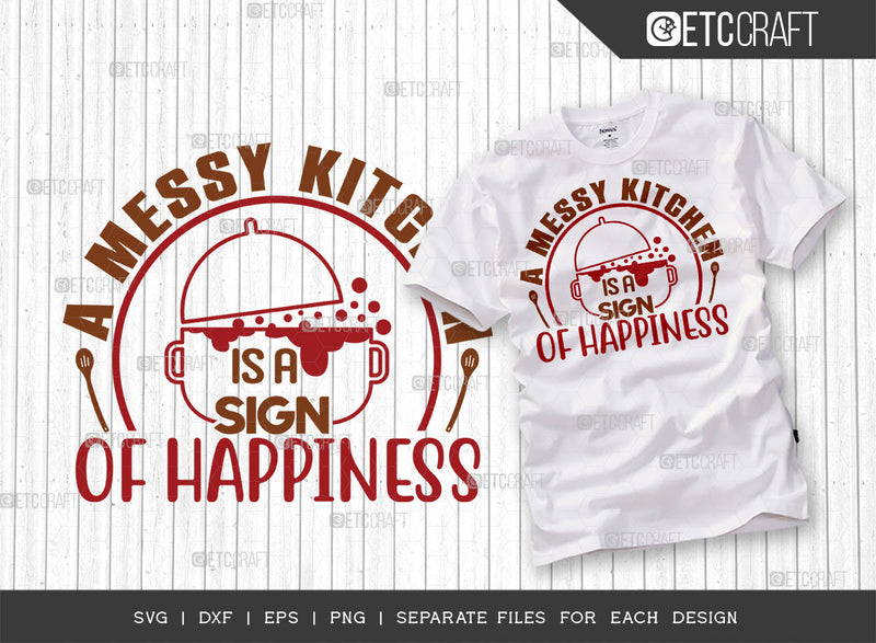 A Messy Kitchen Is A Sign Of Happiness SVG Cut File | Messy Kitchen Svg | Cooking Mom Svg | Kitchen Quotes | ETC T00080 SVG ETC Craft 