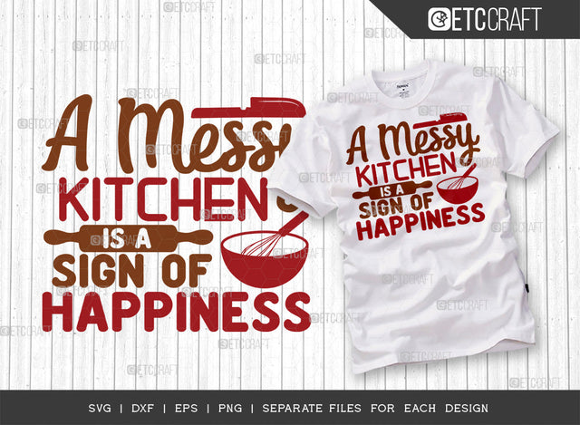 A Messy Kitchen Is A Sign Of Happiness SVG Cut File | Messy Kitchen Svg | Cooking Mom Svg | Kitchen Quotes | ETC T00080 SVG ETC Craft 
