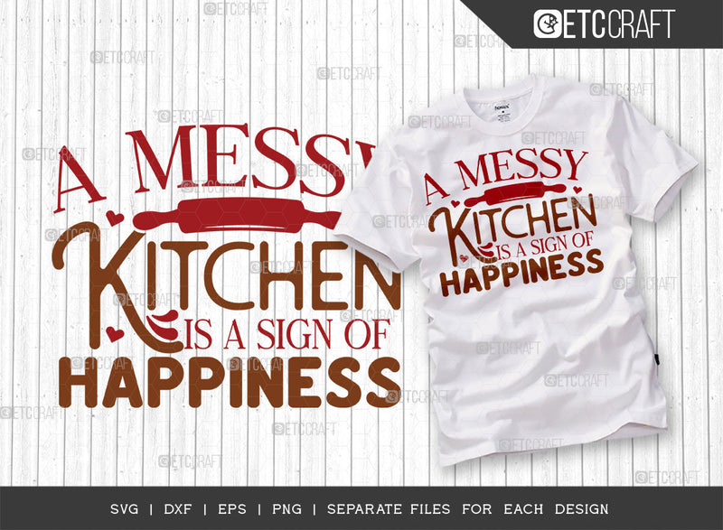 A Messy Kitchen Is A Sign Of Happiness SVG Cut File | Messy Kitchen Svg | Cooking Mom Svg | Kitchen Quotes | ETC T00080 SVG ETC Craft 
