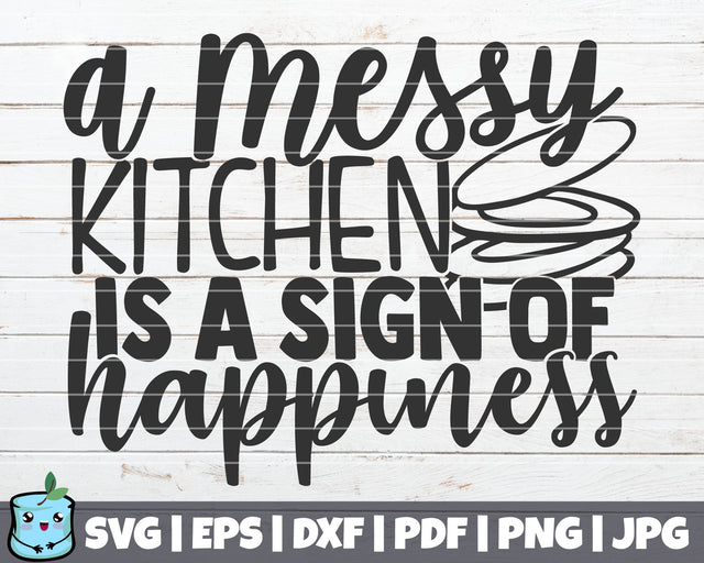 A Messy Kitchen Is A Sign Of Happiness SVG MintyMarshmallows 
