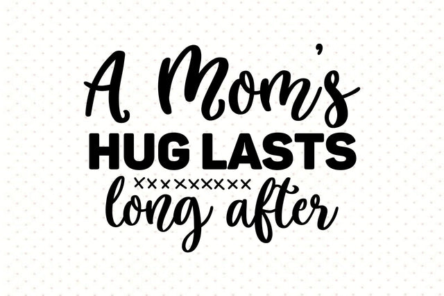 A moms hug lasts long after svg SVG orpitasn 