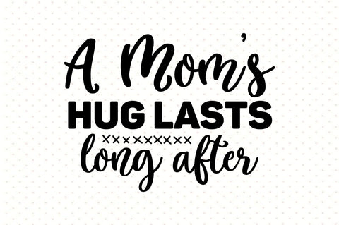 A moms hug lasts long after svg SVG orpitasn 