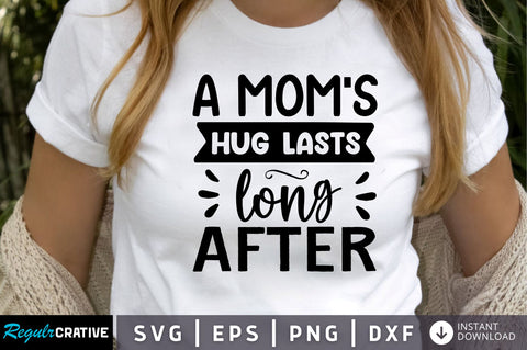 a moms hug lasts long after SVG SVG Regulrcrative 