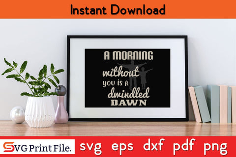 A Morning Without You Is A Fathers Day SVG PNG Cricut File SVG SVG Print File 