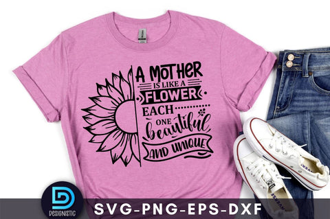A mother is like a flower each one beautiful and unique, Mom Life Svg SVG DESIGNISTIC 