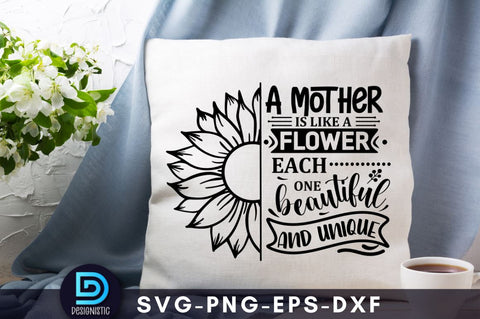 A mother is like a flower each one beautiful and unique, Mom Life Svg SVG DESIGNISTIC 