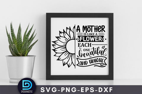 A mother is like a flower each one beautiful and unique, Mom Life Svg SVG DESIGNISTIC 