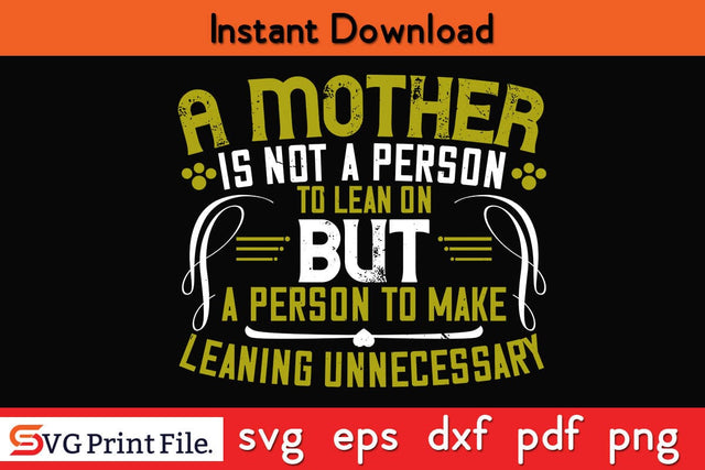 A Mother Is Not A Person To Lean On Mothers Day SVG PNG Cricut File SVG SVG Print File 