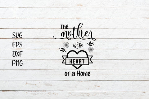 A Mother is the heart of the Home svg, Mother's Day svg Design SVG SmmrDesign 